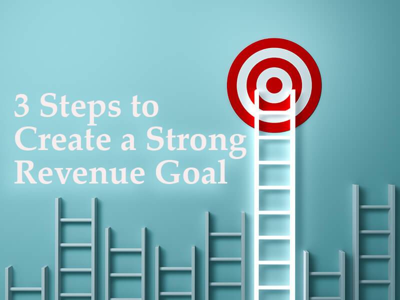 3 Steps to Create a Strong Revenue Goal